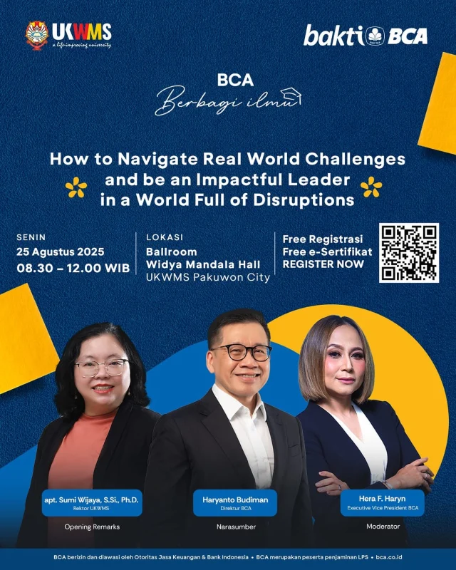 [BCA Berbagi Ilmu with UKWMS] 

🔥 Mau jadi leader keren yang tahan banting?
Dunia lagi penuh disruption, tapi ini saatnya kamu belajar langsung dari para real leaders! 💼💡

“How to Navigate Real World Challenges and be an Impactful Leader in a World Full of Disruptions” 

📅 Senin, 25 Agustus 2025
🕣 08.30 – 12.00 WIB
📍 Ballroom Widya Mandala Hall – UKWMS Pakuwon City
🎟 GRATIS + e-Sertifikat (yes, no excuse!)

✨ Special guest:
👔 Haryanto Budiman – Direktur BCA
💬 Hera F. Haryn – Executive VP BCA
🎓 apt. Sumi Wijaya, S.Si., Ph.D. – Rektor UKWMS

🎯 Belajar cara menghadapi tantangan dunia nyata & jadi pemimpin yang impactful 💪
Plus… networking langsung sama orang-orang hebat! 🚀

📲 Buruan scan poster buat daftar. Kursi terbatas, jangan jadi FOMO terakhir!
#BCABerbagiIlmu #UKWMS #LeadershipGoals #AnakKampus #SkillLevelUp #GenZLeader